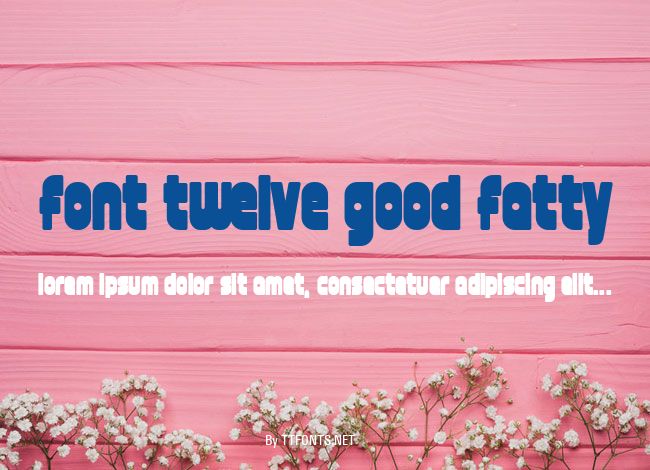 font twelve good fatty example